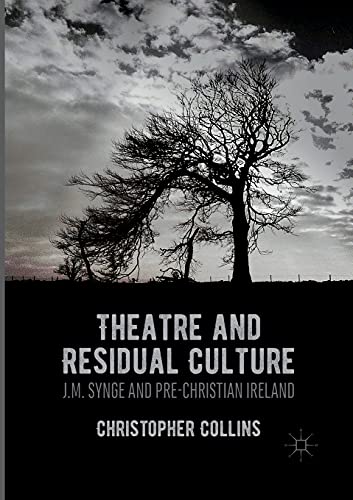 Theatre and Residual Culture J.M. Synge and Pre-Christian Ireland [Paperback]