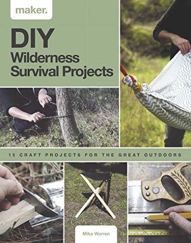 DIY Wilderness Survival Projects: 15 Step-By-Step Projects for the Great Outdoor [Hardcover]