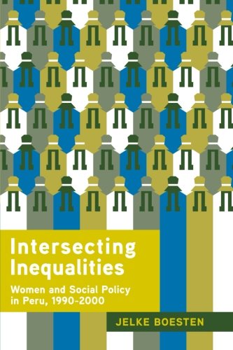 Intersecting Inequalities Women and Social Policy in Peru, 1990&amp82112000 [Paperback]