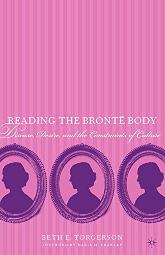 Reading the Bront Body Disease, Desire and the Constraints of Culture [Paperback]