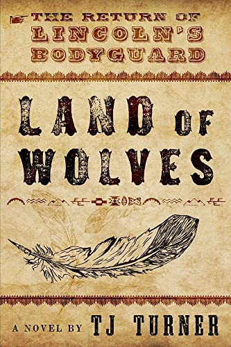 Land of Wolves: The Return of Lincoln's Bodyguard [Paperback]