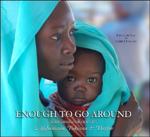 Enough To Go Around: Searching for Hope in Afghanistan, Pakistan & Darfur [Hardcover]