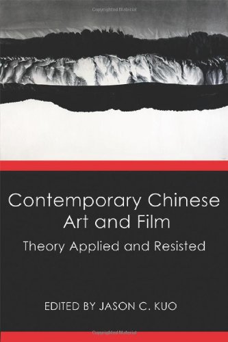 Contemporary Chinese Art And Film Theory Applied And Resisted [Paperback]