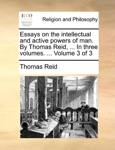 Essays on the Intellectual and Active Poers of Man by Thomas Reid, in Three [Paperback]