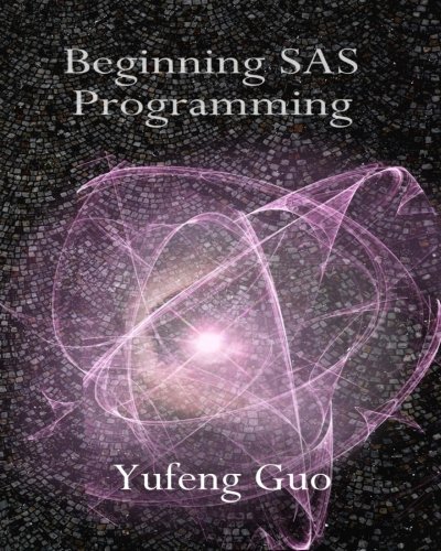 Beginning Sas Programming A True Beginner's Guide For Learning Sas [Paperback]