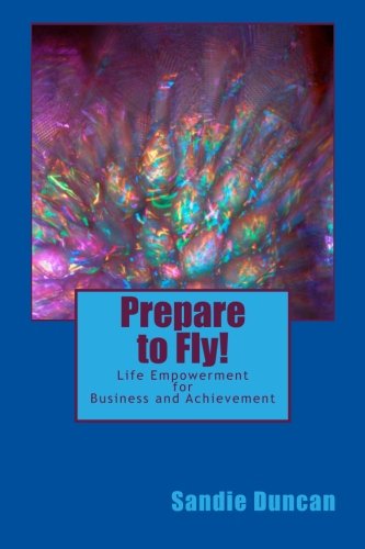 Prepare To Fly Life Empoerment For Business And Achievement [Paperback]