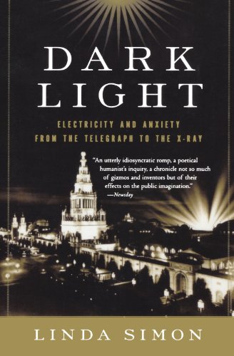 Dark Light Electricity and Anxiety from the Telegraph to the X-ray [Paperback]