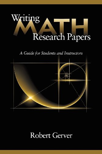 Writing Math Research Papers A Guide for Students and Instructors [Paperback]