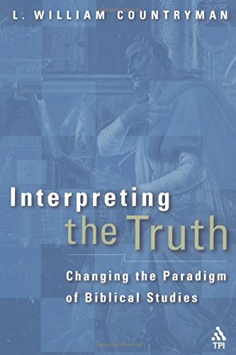 Interpreting the Truth Changing the Paradigm of Biblical Studies [Paperback]