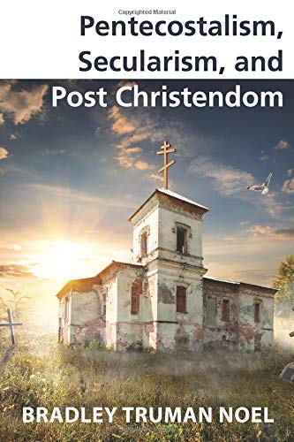 Pentecostalism, Secularism, And Post Christendom [Paperback]