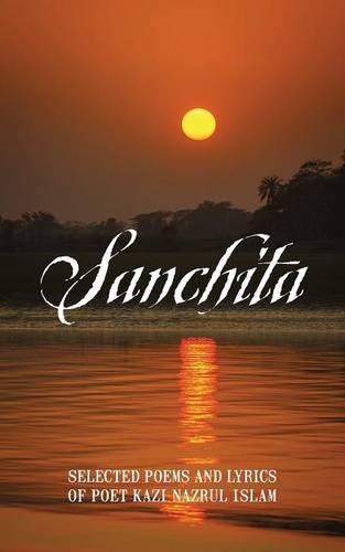 Sanchita Selected Poems And Lyrics Of Poet Kazi Nazrul Islam [Paperback]