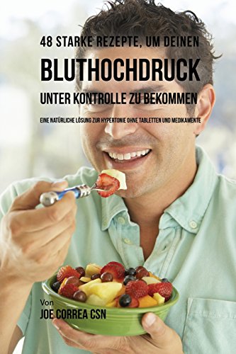 48 Starke Rezepte, Um Deinen Bluthochdruck Unter Kontrolle Zu Bekommen [Paperback]