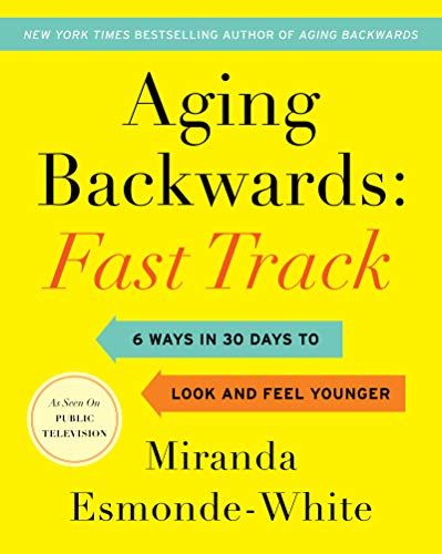 Aging Backwards: Fast Track: 6 Ways in 30 Days to Look and Feel Younger [Hardcover]