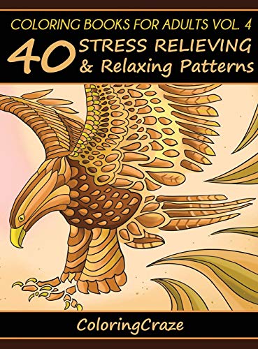 Coloring Books for Adults Volume 4  40 Stress Relieving and Relaxing Patterns [Hardcover]