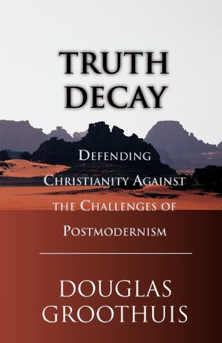 Truth Decay Defending Christianity Against The Challenges Of Postmodernism [Paperback]