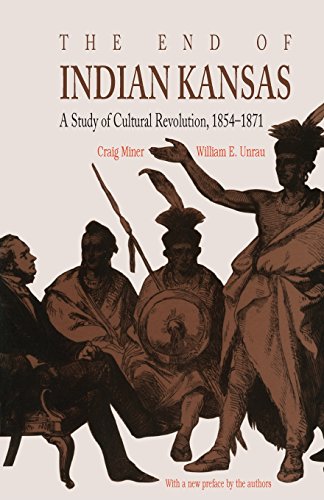 End of Indian Kansas  A Study of Cultural Revolution, 1854-1871 [Paperback]