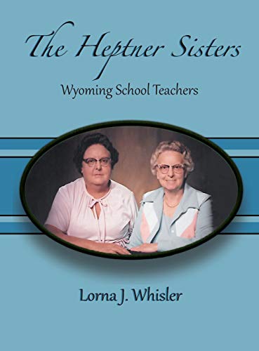 Heptner Sisters  Wyoming Schoolteachers [Hardcover]