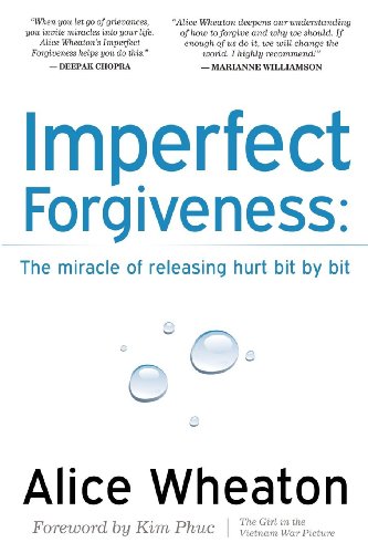 Imperfect Forgiveness The Miracle of Releasing Hurt Bit By Bit [Paperback]