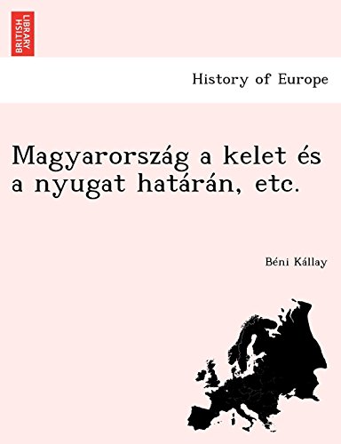 Magyarorszg a Kelet s a Nyugat Hatrn, Etc [Paperback]