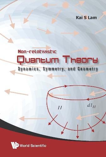 Non-Relativistic Quantum Theory Dynamics, Symmetry, And Geometry [Hardcover]