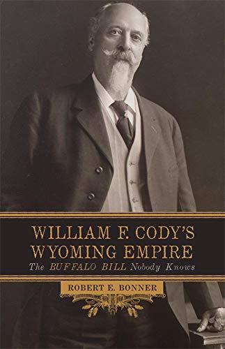 William F. Cody's Wyoming Empire The Buffalo Bill Nobody Knos [Paperback]