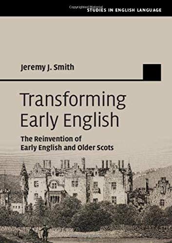 Transforming Early English: The Reinvention of Early English and Older Scots [Hardcover]