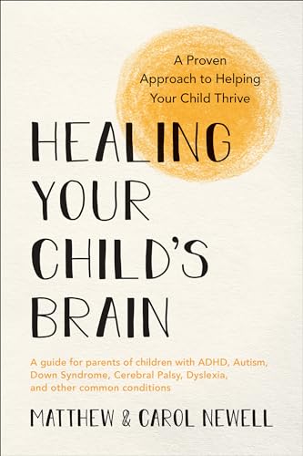 Healing Your Child's Brain: A Proven Approach to Helping Your Child Thrive [Paperback]