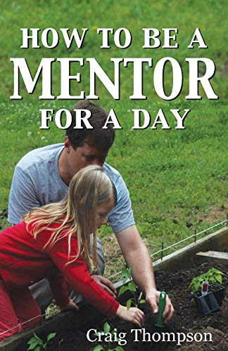 Ho to Be a Mentor for a Day  Planning for the Day, Planting for a Lifetime [Paperback]