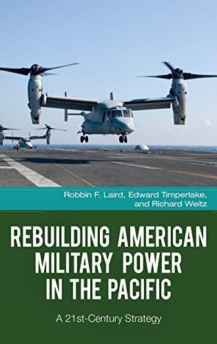 Rebuilding American Military Poer in the Pacific A 21st-Century Strategy [Hardcover]