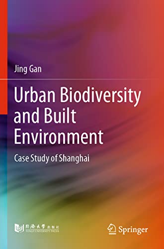 Urban Biodiversity and Built Environment: Case Study of Shanghai [Paperback]