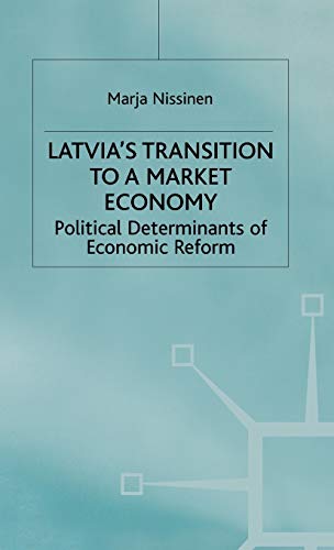 Latvia's Transition to a Market Economy: Political Determinants of Economic Refo [Hardcover]