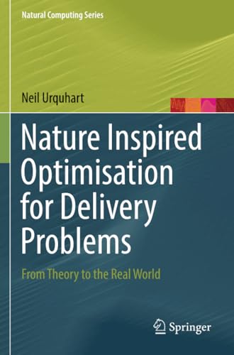 Nature Inspired Optimisation for Delivery Problems: From Theory to the Real Worl [Paperback]