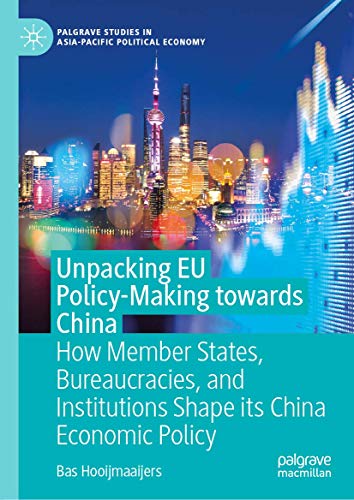 Unpacking EU Policy-Making towards China: How Member States, Bureaucracies, and  [Hardcover]