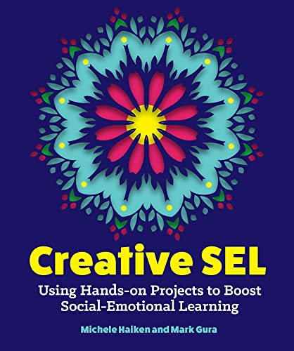 Creative SEL: Using Hands-On Projects to Boost Social-Emotional Learning [Paperback]