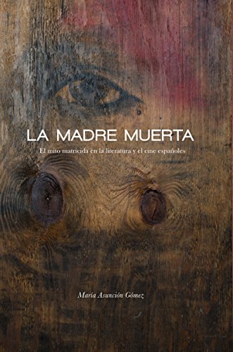 La Madre Muerta: El Mito Matricida En La Literatura Y El Cine Espa?oles (north C [Paperback]