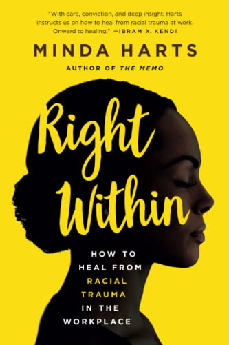 Right Within: How to Heal from Racial Trauma in the Workplace [Paperback]