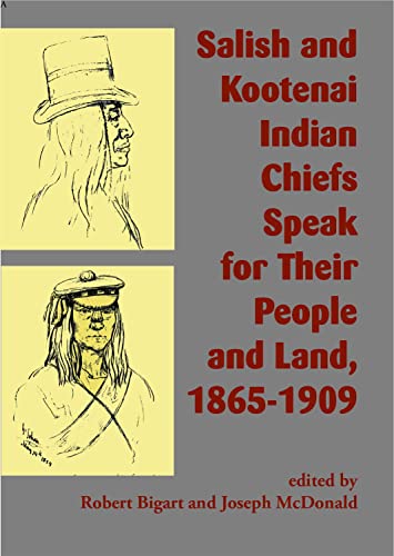 SALISH AND KOOTENAI INDIAN CHIEFS SPEAK FOR THEIR PEOPLE AND LAND 1865???1909