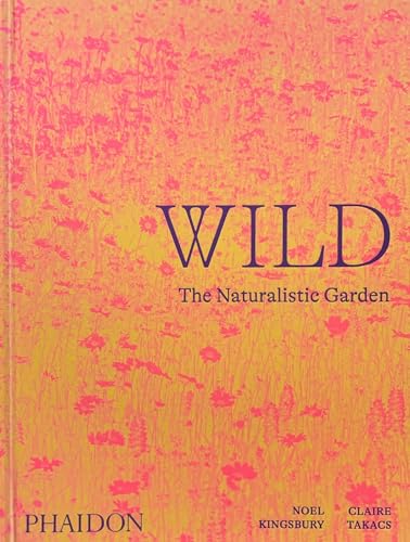 Wild: The Naturalistic Garden [Hardcover]