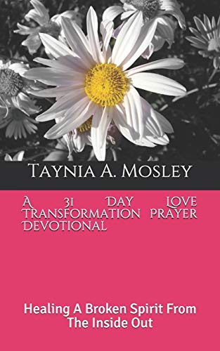 31 Day Love Transformation Prayer Devotional  Healing a Broken Spirit from the  [Paperback]