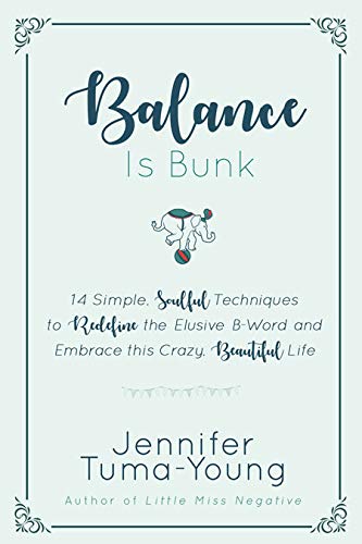 Balance is Bunk  Balance is Bunk 14 Simple, Soulful Techniques to Redefine the [Paperback]