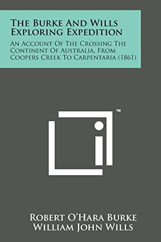 Burke and Wills Exploring Expedition  An Account of the Crossing the Continent  [Paperback]