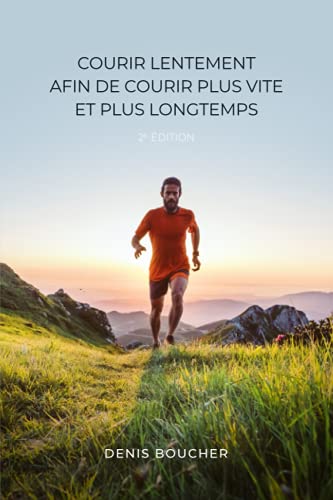 Courir Lentement Afin De Courir Plus Vite Et Plus Longtemps - 2e Edition