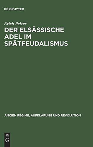 Elsssische Adel Im Sptfeudalismus  Tradition und Wandel Einer Regionalen Elit [Hardcover]