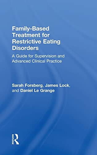 Family Based Treatment for Restrictive Eating Disorders A Guide for Supervision [Hardcover]