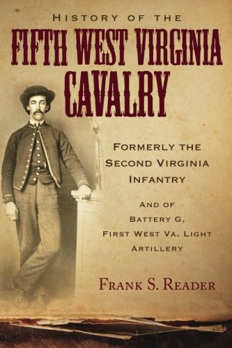 History Of The Fifth West Virginia Cavalry Formerly The Second Virginia Infantr [Paperback]