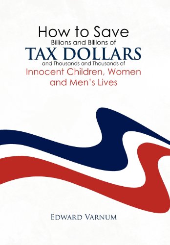 Ho to Save Billions and Billions of Tax Dollars and Thousands and Thousands of  [Hardcover]