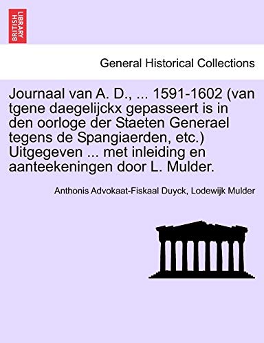 Journaal Van A. D., ... 1591-1602 (van Tgene Daegelijckx Gepasseert Is In Den Oo [Paperback]