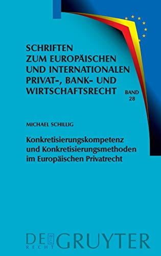 Konkretisierungskompetenz und Konkretisierungsmethoden im Europischen Privatrec [Hardcover]