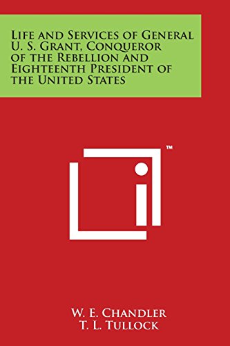 Life and Services of General U. S. Grant, Conqueror of the Rebellion and Eightee [Paperback]