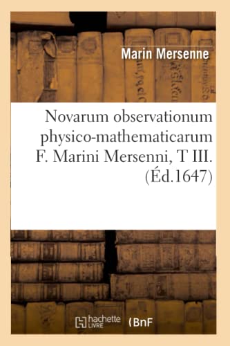 Novarum Observationum Physico-Mathematicarum F. Marini Mersenni, T Iii. (latin E [Paperback]